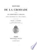Histoire de la croisade contre les heretiques Albigeois ecrite en vers provenceaux par un Poete contemporain trad. et publ. par ---.