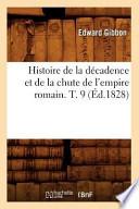 Histoire de La Decadence Et de La Chute de L'Empire Romain. T. 9 (Ed.1828)
