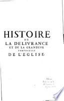 Histoire de la delivrance de l'Eglise chrestienne par l'Empereur Constantin