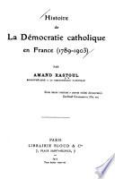 Histoire de la démocratie catholique en France (1789-1903).