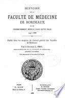 Histoire de la faculté de Médecine de Bordeaux et de l'enseignement médical dans cette ville 1441-1888
