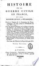 Histoire de la guerre civile en France, et des malheurs qu'elle a occasionnés; depuis l'époque de la formation des États-Généraux, en 1789, jusqu'au 18 brumaire de l'an VIII. (1799) ... Par l'Aut. de l'Histoire du règne de Louis XVI. [P. J. B. Nougaret.]