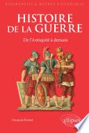 Histoire de la guerre. De l'Antiquité à demain