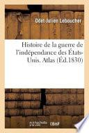 Histoire de La Guerre de L'Independance Des Etats-Unis. Atlas