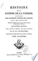 Histoire de la guerre de la Vendée, ou Tableau des guerres civiles de l'ouest, depuis 1792 jusqu'en 1815, comprenant l'Histoire sécrète du parti royaliste jusqu'au rétablissement des Bourbons ... par m. Alph. De Beauchamp