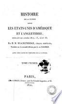 Histoire de la guerre entre les Etats-Unis d'Amérique et l'Angleterre, pendant les années 1812, 13, 14 et 15; par H.M. Brackenridge, citoyen américain; traduite sur la seconde édition par A. de Dalmas. Avec une carte du théatre de la guerre. Tome premier [-second!