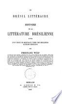 Histoire de la littérature bresilienne suivie d'un choix de morceaux tires des meilleurs auteurs besiliens par Ferdinand Wolf