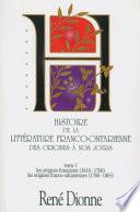 Histoire de la Littérature Franco-ontarienne Des Origines À Nos Jours: Les origines françaises (1610-1760), les origines franco-ontariennes (1760-1865)