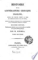 Histoire de la littérature grecque profane, depuis son origine jusqu'à la prise de Constantinople par les Turcs; suivie d'un précis de l'histoire de la transplantation de la littérature grecque en occident