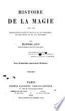 Histoire de la Magie, avec une exposition ... de ses procédés, de ses rites et de ses mystères ... Par Éliphas Lévi ... Avec 18 planches, etc