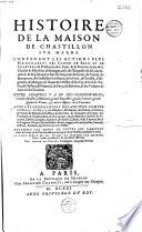 Histoire de la maison de Chastillon-sur-Marne, avec les généalogies et armes des illustres familles en France et des Pays-Bas, lequelles y ont été alliées,... par André Du choesne, ...