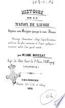Histoire de la maison de Savoie depuis son Origine jusqu'a nos Jours ouvrage élémentaire rédigé d'aprés les auteurs modernes les plus renommés d'apré quelques mémoires inédites d'un grand mérite