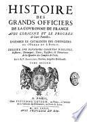 Histoire de la Maison Royale de France, et des grands officiers de la Couronne, dressée sur plusieurs chartes d'églises, titres, registres, & mémoriaux de la chambre des comptes de Paris, histoires, chroniques & autres preuves. Par le R. P. Anselme,... Divisé en deux tomes