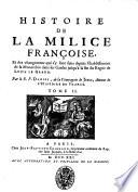 Histoire de la milice françoise, et des changemens qui s'y sont faits depuis l'établissement de la monarchie dans les Gaules jusqu'à la fin du regne de Louis le Grand. Par le r. p. Daniel, de la Compagnie de Jesus, auteur de l'Histoire de France. Tome 1. [-2.]