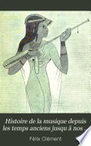 Histoire de la musique depuis les temps anciens jusqu'a nos jours