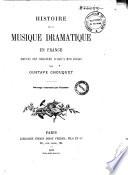 Histoire de la musique dramatique en France depuis ses origines jusqu'à nos jours par Gustave Choquet