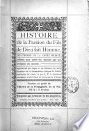 Histoire de la passion du fils de Dieu fait homme ou chemin de la croix médité, offerte aux gens du monde par un homme du monde
