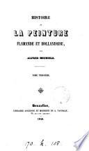 Histoire de la peinture flamande et hollandaise. [With] Complément