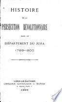 Histoire de la persécution révolutionnaire dans le département du Jura, 1789-1800