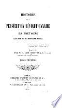 Histoire de la persécution révolutionnaire en Bretagne à la fin du dix-huitième siècle