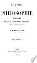Histoire de la philosophie moderne à partir de la renaissance des lettres jusqu'à la fin du dix-huitième siècle