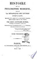 Histoire de la philosophie moderne, depuis la renaissance des lettres jusqu'a Kant; précédée d'un abrégé de la philosophie ancienne, depuis thalès jusqu'au 14. siècle; par Jean-Gottlieb Buhle ... Traduite de l'allemand par A. J. L. Jourdan ... Tome premier [- sixieme]