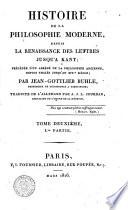 Histoire de la philosophie moderne, depuis la renaissance des lettres jusqu'a Kant; précédée d'un abrégé de la philosophie ancienne, depuis thalès jusqu'au 14. siècle; par Jean-Gottlieb Buhle ... Traduite de l'allemand par A. J. L. Jourdan ... Tome premier [- sixieme]
