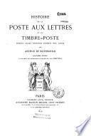 Histoire de la poste aux lettres et du timbre-poste depuis leurs origines jusqu'à nos jours