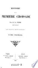 Histoire de la premiere croisade ; Avec plans et cartes-itineraires