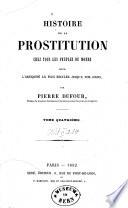 Histoire de la prostitution chez tous les peuples du monde depuis l'antiquité la plus reculée jusqu'à nos jours