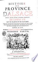 HISTOIRE DE LA PROVINCE D'ALSACE DEPUIS JULES CESAR JUSQU'AU MARIAGE DE LOUIS XV. ROY DE FRANCE ET DE NAVARRE