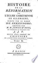 Histoire de la Réformation de l'église chrétienne en Allemagne. Écrite par le baron De Sekendorf, abrégée par M.M. Junius et Roos, et traduite en françois par J.J.P. Suivie d'un abrégé de l'Histoire des anciennes eglises esclavones et vaudoises. Tome 1. -5!