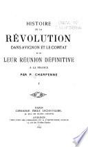 Histoire de la révolution dans Avignon et le Comtat et de leur réunion définitive à la France