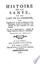 Histoire de la sante, et de l'art de la conserver; ou exposition de ce que les medecins & les philosophes anciens & modernes, ont enseigne de plus interessant sur cette matiere. Par M.J. Mackenzie ... Traduite de l'anglois