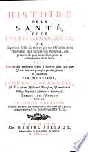 Histoire de la sante et de l'art de la conserver, ou exposition fidele de tout ceque les medecins ... ont prescrit