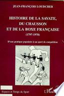 Histoire de la savate, du chausson et de la boxe française, 1797-1978 : d'une pratique populaire à un sport de compétition