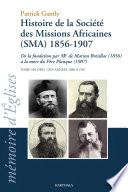 Histoire de la Société des missions africaines (SMA) 1856-1907