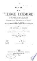Histoire de la théologie protestante, en particulier en Allemagne, envisagée dans le développement de ses principes et dans ses rapports avec la vie religieuse, morale et intellectuelle des peuples