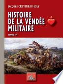Histoire de la Vendée militaire (Tome Ier)