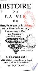 Histoire de la vie de Mess.r François de Salignac de la Motte- Fenelon,...