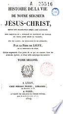 Histoire de la vie de Notre Seigneur Jésus-Christ, depuis son incarnation jusqu'à son ascension