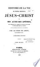 Histoire de la vie de Notre Seigneur Jésus-Christ et des Actes des Apôtres...
