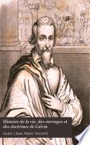 Histoire de la vie, des ouvrages et des doctrines de Calvin