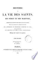 Histoire de la vie des saints, des pères et des martyrs,...