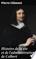 Histoire de la vie et de l'administration de Colbert