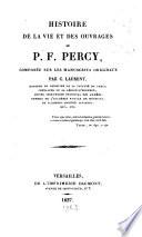 Histoire de la vie et des ouvrages de P. F. Percy