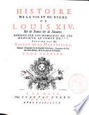 Histoire de la vie et du regne de Louis XIV, roi de France & de Navarre