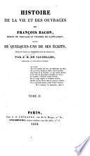 Histoire de la vie et ouvrages de François Bacon ...