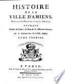 Histoire de la ville d'Amiens, depuis son origine, jusqu'a present