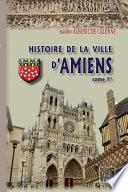 Histoire de la Ville d'Amiens (Tome Ier)